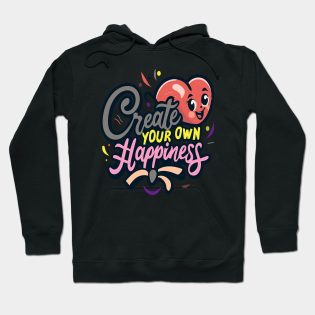 Create Your Own Happiness Hoodie by WondersByMel